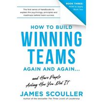 How To Build Winning Teams Again And Again (How to Build Winning Teams Trilogy)