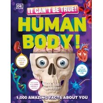 It Can't Be True! Human Body! (DK 1,000 Amazing Facts)
