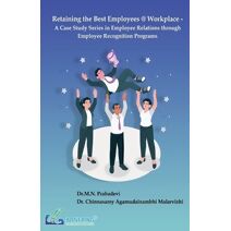 Retaining the Best Employees @ Workplace - A Case Study Series in Employee Relations through Employee Recognition Programs