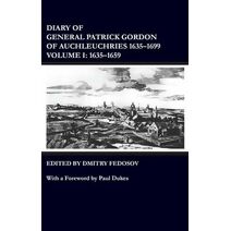 Diary of General Patrick Gordon of Auchleuchries 1635-1699 1635-1659
