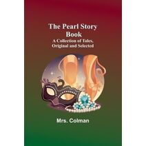 Pearl Story Book;A Collection of Tales, Original and Selected