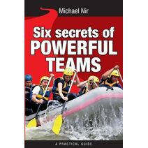 Six Secrets of Powerful Teams (Leadership Influence Project and Team)