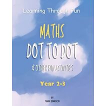 Learning Through Fun - Maths Dot to Dot & other fun Activities (Learning Through Fun)
