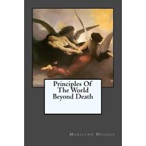 Principles Of The World Beyond Death (Mysteries of the Redemption: A Treatise on Out-Of-Body Travel and Mysticism)