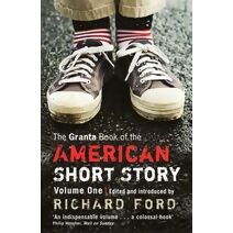 Granta Book Of The American Short Story (Granta Anthologies)