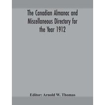 Canadian almanac and Miscellaneous Directory for the Year 1912