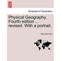 Physical Geography. Fourth edition ... revised. With a portrait.