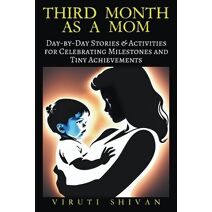 Third Month as a Mom - Day-by-Day Stories & Activities for Celebrating Milestones and Tiny Achievements (Pregnancy)