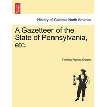Gazetteer of the State of Pennsylvania, etc.