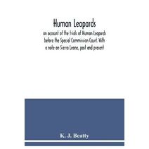 Human Leopards; an account of the trials of Human Leopards before the Special Commission Court. With a note on Sierra Leone, past and present