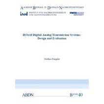 Hybrid Digital-Analog Transmission Systems: Design and Evaluation (Aachener Beiträge zu digitalen Nachrichtensystemen)