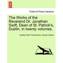 Works of the Reverend Dr. Jonathan Swift, Dean of St. Patrick's, Dublin, in Twenty Volumes. Volume XV.