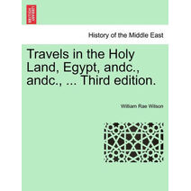 Travels in the Holy Land, Egypt, andc., andc., ... Third edition.