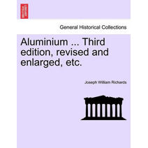 Aluminium ... Third edition, revised and enlarged, etc.