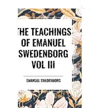 Teachings of Emanuel Swedenborg: Vol III Last Judgment