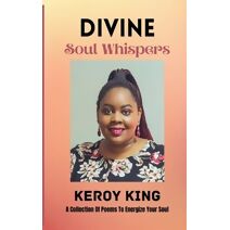 Divine Soul Whispers - A Collection of poems to energize your Spirit. Inspired by love & life