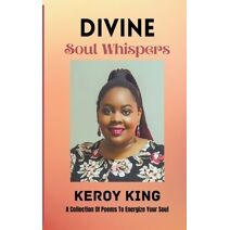 Divine Soul Whispers - A Collection of poems to energize your Spirit. Inspired by love & life