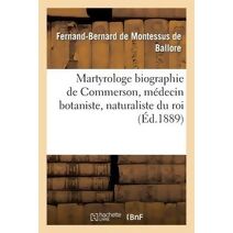 Martyrologe, Biographie de Commerson, Medecin Botaniste Et Naturaliste Du Roi 1888