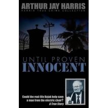 Until Proven Innocent (Harris True Crime Collection)