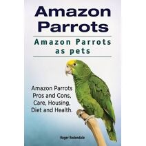 Amazon Parrots. Amazon Parrots as pets. Amazon Parrots Pros and Cons, Care, Housing, Diet and Health.