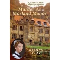 Murder At Morland Manor (Juliette Abbott Regency Mystery)
