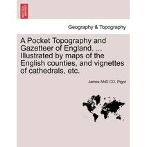 Pocket Topography and Gazetteer of England. ... Illustrated by maps of the English counties, and vignettes of cathedrals, etc. Vol. II