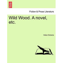 Wild Wood. a Novel, Etc.