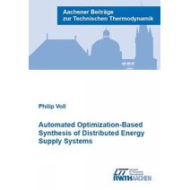 Automated Optimization-Based Synthesis of Distributed Energy Supply Systems (Aachener Beiträge zur Technischen Thermodynamik)