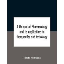 Manual Of Pharmacology And Its Applications To Therapeutics And Toxicology