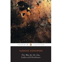 This Way for the Gas, Ladies and Gentlemen (Penguin Modern Classics)