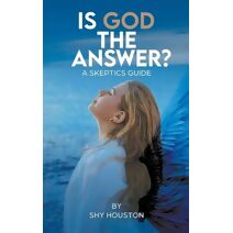 Is God The Answer? A Skeptics Guide