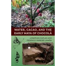 Water, Cacao, and the Early Maya of Chocola