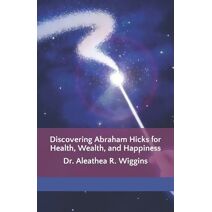 Discovering Abraham Hicks for Health, Wealth, and Happiness