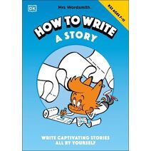 Mrs Wordsmith How To Write A Story, Ages 7-11 (Key Stage 2)