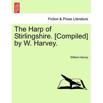 Harp of Stirlingshire. [Compiled] by W. Harvey.