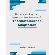 Understanding the Molecular Mechanism of Thermotolerance Adaptation