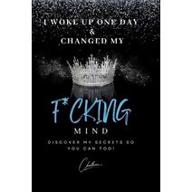 I Woke Up One Day & Changed My F*cking Mind