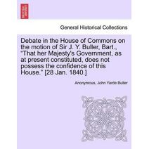 Debate in the House of Commons on the Motion of Sir J. Y. Buller, Bart., "That Her Majesty's Government, as at Present Constituted, Does Not Possess the Confidence of This House." [28 Jan. 1