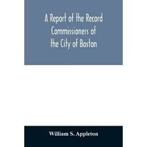 Report of the Record Commissioners of the City of Boston; Containing Dorchester Births, Marriages, and Deaths to the End of 1825