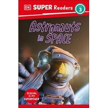 DK Super Readers Level 3 Astronauts in Space (DK Super Readers)