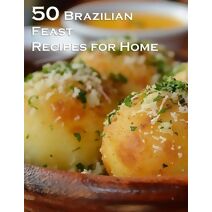 50 Brazilian Feast Recipes for Home