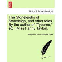 Stoneleighs of Stoneleigh, and Other Tales. by the Author of "Tyborne," Etc. [Miss Fanny Taylor].