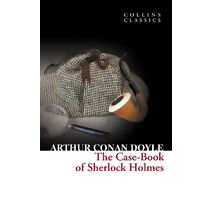 Case-Book of Sherlock Holmes (Collins Classics)
