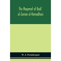 Maqamat of Badi' al-Zamán al-Hamadhani Translated from the Arabic with an introduction and notes historical and grammatical