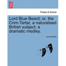 Lord Blue Beard; Or, the Crim-Tartar, a Naturalised British Subject