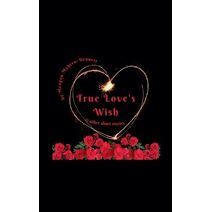 True Love's Wish & Other Short Stories