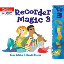 Recorder Magic: Descant Tutor Book 3 (Recorder Magic)
