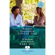 Daring To Fall For The Single Dad / Secretly Dating The Baby Doc Mills & Boon Medical (Mills & Boon Medical)