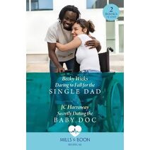 Daring To Fall For The Single Dad / Secretly Dating The Baby Doc Mills & Boon Medical (Mills & Boon Medical)