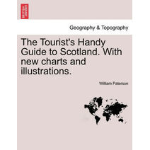 Tourist's Handy Guide to Scotland. with New Charts and Illustrations.